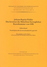 Bayerische Akademie der Wissenschaften Philosophisch-historische... / Johann Baptist Fickler. Das Inventar der M&uuml;nchner herzoglichen Kunstkammer von 1598 - 