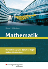 Mathematik / Mathematik f&uuml;r das Berufskolleg I und II in Baden-W&uuml;rttemberg