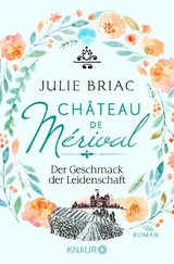 Ch&acirc;teau de M&eacute;rival. Der Geschmack der Leidenschaft - Julie Briac