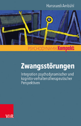 Zwangsst&ouml;rungen &ndash; Integration psychodynamischer und kognitiv-verhaltenstherapeutischer Perspektiven - Hansruedi Amb&uuml;hl