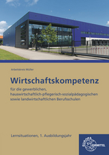 Wirtschaftskompetenz Lernsituationen 1. Ausbildungsjahr - Stefan Felsch, Raimund Fr&uuml;hbauer, Johannes Krohn, Stefan Kurtenbach, Sabrina Metzler, J&uuml;rgen M&uuml;ller