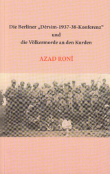 Die Berliner "D&ecirc;rsim-1937-38-Konferenz" und die V&ouml;lkermorde an den Kurden - Azad Ron&icirc;