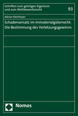 Schadensersatz im Immaterialg&uuml;terrecht: Die Bestimmung des Verletzungsgewinns - Adrian Kleinheyer