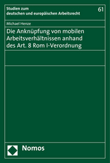 Die Ankn&uuml;pfung von mobilen Arbeitsverh&auml;ltnissen anhand des Art. 8 Rom I-Verordnung - Michael Henze