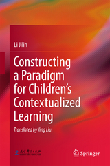Constructing a Paradigm for Children&rsquo;s Contextualized Learning - Li Jilin