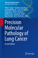 Precision Molecular Pathology of Lung Cancer - Cagle, Philip T.; Allen, Timothy Craig; Beasley, Mary Beth; Chirieac, Lucian R.; Dacic, Sanja; Borczuk, Alain C.; Kerr, Keith M.; Sholl, Lynette M.; Portier, Bryce; Bernicker, Eric H.