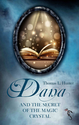 Dana and the Secret of the Magic Crystal - Thomas L. Hunter