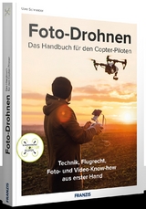 Foto-Drohnen - Das Handbuch f&uuml;r den Copterpiloten - Uwe Schneider