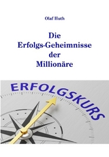 Die Erfolgs-Geheimnisse der Million&auml;re - Olaf Huth