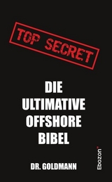 Top Secret - Die ultimative Offshore Bibel -  Dr. Goldmann