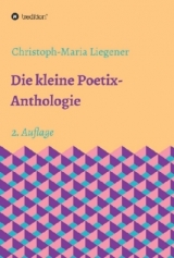 Die kleine Poetix-Anthologie - Liegener, Christoph-Maria