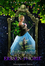 Aschenputtel und die Erbsen-Phobie - Nina MacKay