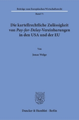 Die kartellrechtliche Zul&auml;ssigkeit von Pay-for-Delay-Vereinbarungen in den USA und der EU. - Jonas Welge