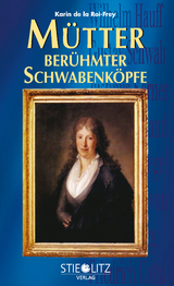 M&uuml;tter ber&uuml;hmter Schwabenk&ouml;pfe - Karin de la Roi-Frey