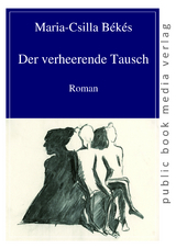 Der verheerende Tausch - Maria-Csilla B&eacute;k&eacute;s