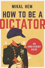 How to Be a Dictator -  Mikal Hem