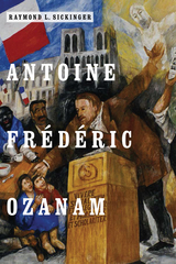 Antoine Fr&eacute;d&eacute;ric Ozanam - Raymond L. Sickinger