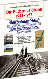 DIE BUCHENWALDBAHN 1943&ndash;1953 - G&uuml;nter Fromm, Harald Rockstuhl