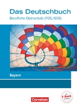 Das Deutschbuch - Berufliche Oberschule (FOS/BOS) - Bayern - Neubearbeitung - 11.-13. Jahrgangsstufe - Carolin Werner, Pamela Kolb, Margarete Brand, Stephanie Lin&szlig;, Martin Langenberg, Martina Reuel-Dietrich, Holger Schmidt, Eva Payer, F. Friedrich-Schernstein