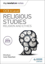 My Revision Notes OCR A Level Religious Studies: Religion and Ethics - Waterfield, Julian; Eyre, Chris