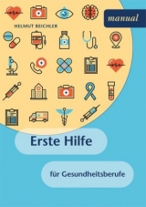 Erste Hilfe f&uuml;r Gesundheitsberufe - Helmut Beichler