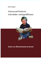 Dissertation: Tierarzt und Tier&auml;rztin in der Kinder- und Jugendliteratur - Katrin Borgsen