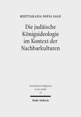 Die jud&auml;ische K&ouml;nigsideologie im Kontext der Nachbarkulturen - Reettakaisa Sofia Salo