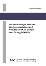 Wechselwirkungen zwischen Maschinengestaltung und Produktqualität am Beispiel einer Stranggießkokille - Jörn Hoffmeister