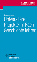 Universit&auml;re Projekte im Fach Geschichte lehren - Thorsten Logge