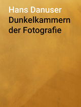 Dunkelkammern der Fotografie - Hans Danuser