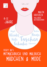 Mitmachbuch und Malbuch - M&auml;dchen & Mode. 8-12 Jahre -  Vicky Bo