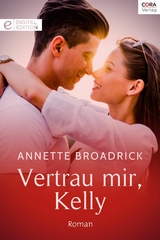 Vertrau mir, Kelly - Annette Broadrick