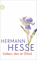 Lieben, das ist Gl&uuml;ck -  Hermann Hesse
