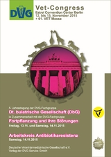 DVG-Vet-Congress 2015 in Berlin: 5. Jahrestagung der DVG-Fachgruppe Dt. buiatrische Gesellschaft (DbG), Fortpflanzung und ihre St&ouml;rungen, Arbeitskreis Antibiotikaresistenz