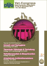 DVG-Vet-Congress 2015 in Berlin: Tagungen der DVG Fachgruppen: Umwelt- und Tierhygiene, Tierschutz / Ethologie & Tierhaltung, Verhaltensmedizin & Bisspr&auml;vention, Arbeitskreis Antibiotikaresistenz