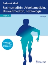 Endspurt Klinik Skript 19: Rechtsmedizin, Arbeitsmedizin, Umweltmedizin, Toxikologie - 