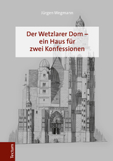 Der Wetzlarer Dom - ein Haus f&uuml;r zwei Konfessionen - J&uuml;rgen Wegmann