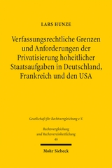 Verfassungsrechtliche Grenzen und Anforderungen der Privatsierung hoheitlicher Staatsaufgaben in Deutschland, Frankreich und den USA - Lars Hunze