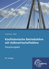 Kaufm&auml;nnische Betriebslehre Hauptausgabe mit Volkswirtschaftslehre - Stefan Felsch, Raimund Fr&uuml;hbauer, Johannes Krohn, Stefan Kurtenbach, J&uuml;rgen M&uuml;ller