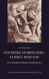 &laquo;Ich denke an mein Herz &ndash; es birgt mein Ich&raquo; - Peter Selg