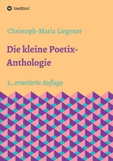 Die kleine Poetix-Anthologie - Liegener, Christoph-Maria