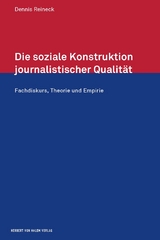Die soziale Konstruktion journalistischer Qualit&auml;t - Dennis Reineck