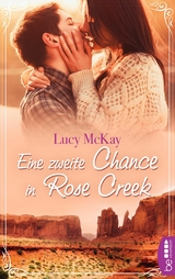 Eine zweite Chance in Rose Creek - Lucy McKay