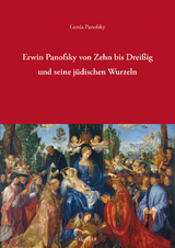 Erwin Panofsky von Zehn bis Drei&szlig;ig und seine j&uuml;dischen Wurzeln - Gerda Panofsky