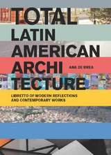 Total Latin American Architecture - Ana de Brea