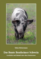 Das Bunte Bentheimer Schwein - Tobias B&ouml;ckermann