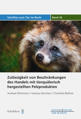 Zul&auml;ssigkeit von Beschr&auml;nkungen des Handels mit tierqu&auml;lerisch hergestellten Pelzprodukten - Andreas R&uuml;ttimann, Vanessa Gerritsen, Charlotte Blattner