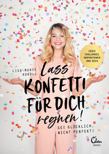 Lass Konfetti f&uuml;r dich regnen - Lisa-Marie Koroll