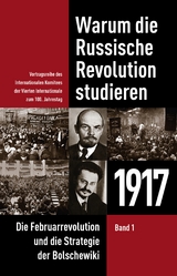 Warum die Russische Revolution studieren: 1917 - David North, Joseph Kishore, Fred Williams, Nick Beams, James Cogan, Wladimir Wolkow