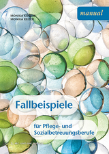 Fallbeispiele f&uuml;r Pflege- und Sozialbetreuungsberufe - Monika Reiter, Monika Kogler